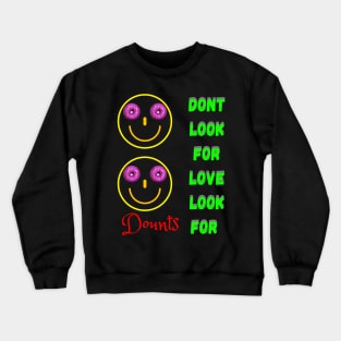 Don’t Look For Love Look For Donuts Crewneck Sweatshirt